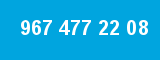 967 477 22 08